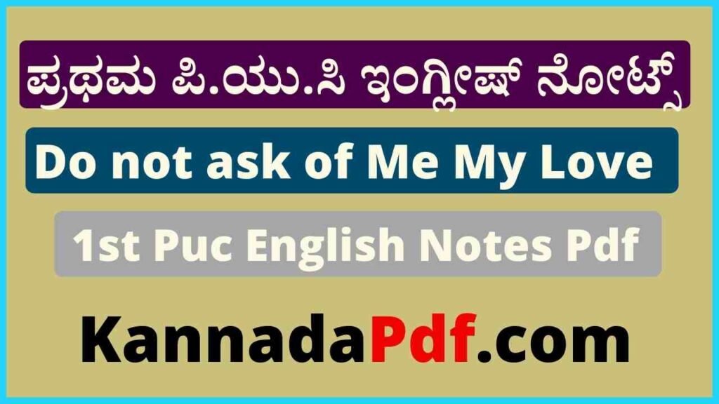 Do not ask of Me My Love Chapter 1st Puc English Notes Pdf 2022