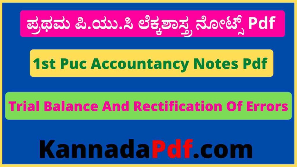 1st Puc Trial Balance And Rectification Of Errors Notes Pdf ಪ್ರಥಮ ಪಿ.ಯು.ಸಿ 6th Lesson ಲೆಕ್ಕಶಾಸ್ತ್ರ ನೋಟ್ಸ್‌ Pdf